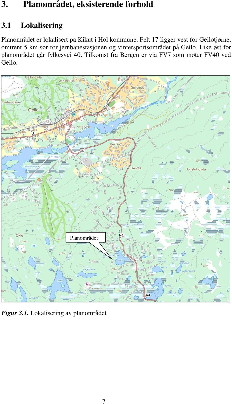 Felt 17 ligger vest for Geilotjørne, omtrent 5 km sør for jernbanestasjonen og