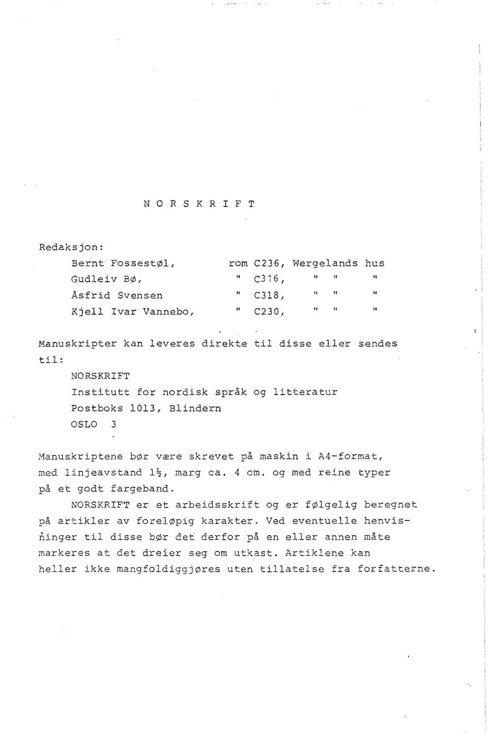 linjeavstand l~, marg ca. 4 cm. og med reine typer på et godt fargeband. NORSKRIFT er et arbeidsskrift og er følgelig beregnet på artikler av foreløpig karakter.