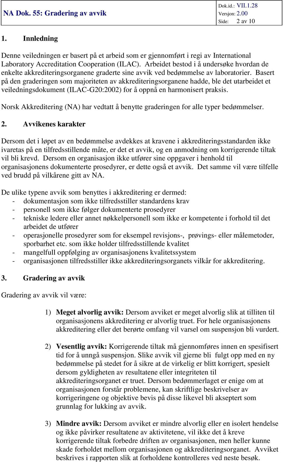 Basert på den graderingen som majoriteten av akkrediteringsorganene hadde, ble det utarbeidet et veiledningsdokument (ILAC-G20:2002) for å oppnå en harmonisert praksis.