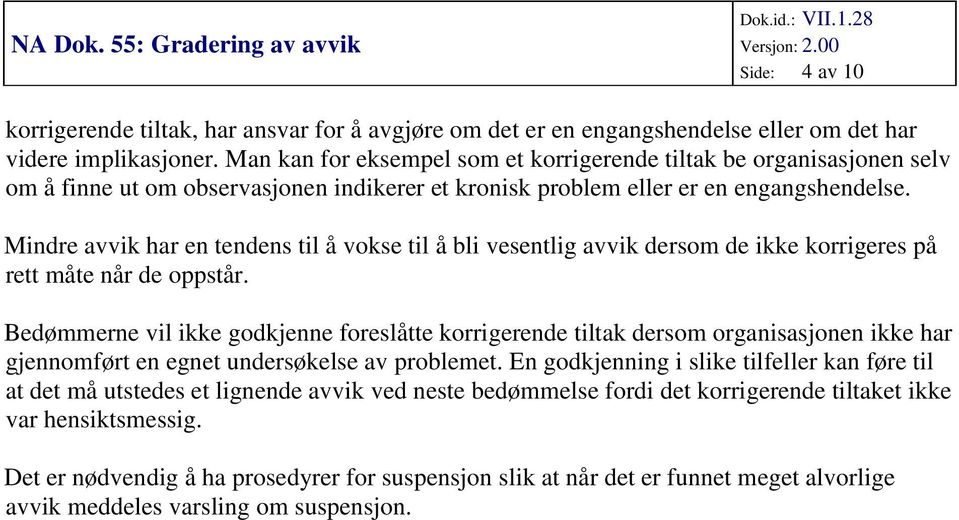 Mindre avvik har en tendens til å vokse til å bli vesentlig avvik dersom de ikke korrigeres på rett måte når de oppstår.