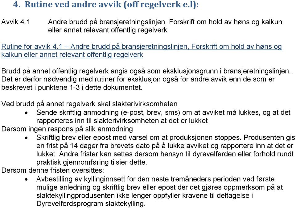 bransjeretningslinjen.. Det er derfor nødvendig med rutiner for eksklusjon også for andre avvik enn de som er beskrevet i punktene 1-3 i dette dokumentet.