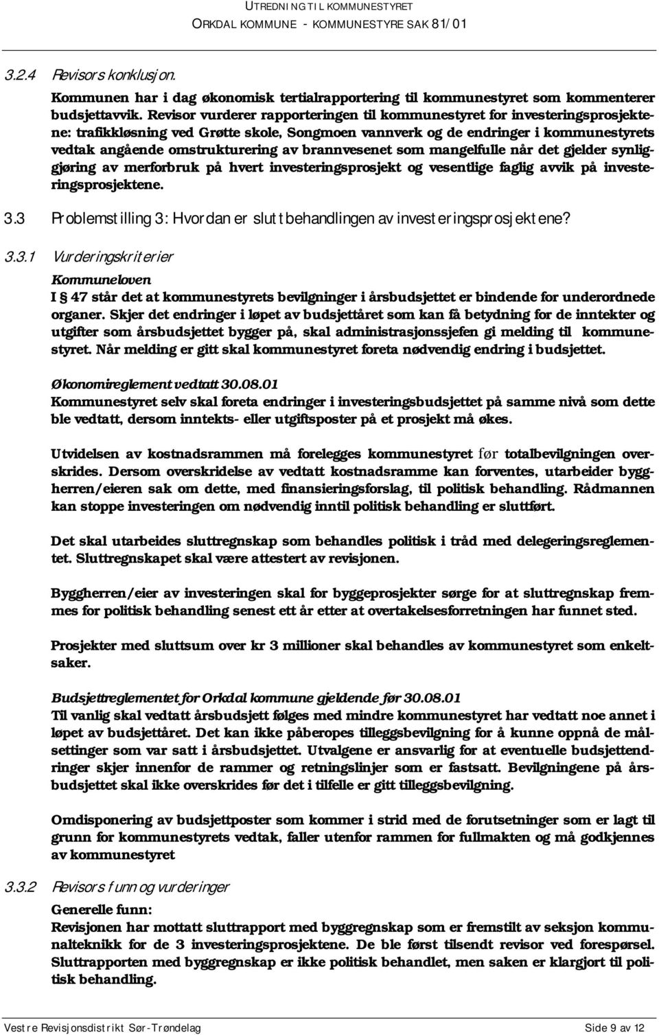 brannvesenet som mangelfulle når det gjelder synliggjøring av merforbruk på hvert investeringsprosjekt og vesentlige faglig avvik på investeringsprosjektene. 3.