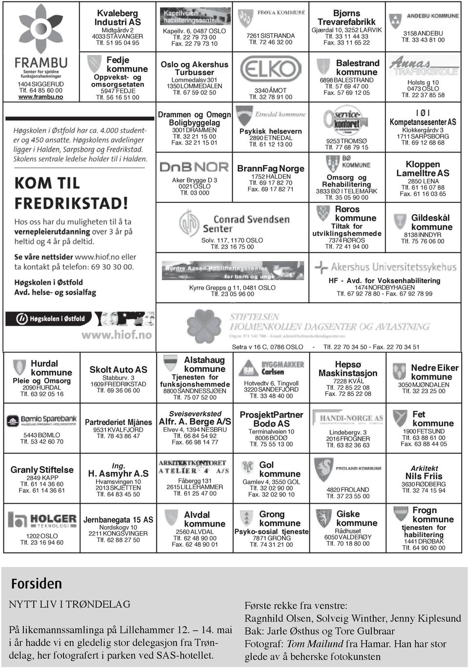 no Fedje Oppvekst- og omsorgsetaten 5947 FEDJE Tlf. 56 16 51 00 Oslo og Akershus Turbusser Lommedalsv 301 1350 LOMMEDALEN Tlf. 67 59 02 50 3340 ÅMOT Tlf. 32 78 91 00 Balestrand 6898 BALESTRAND Tlf.