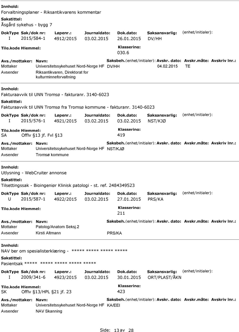 3140-6023 2015/576-1 4921/2015 NST/KJØ SA 419 Mottaker niversitetssykehuset Nord-Norge HF NST/KJØ Tromsø kommune tlysning - WebCruiter annonse Tilsettingssak - Bioingeniør Klinisk patologi - st. ref.