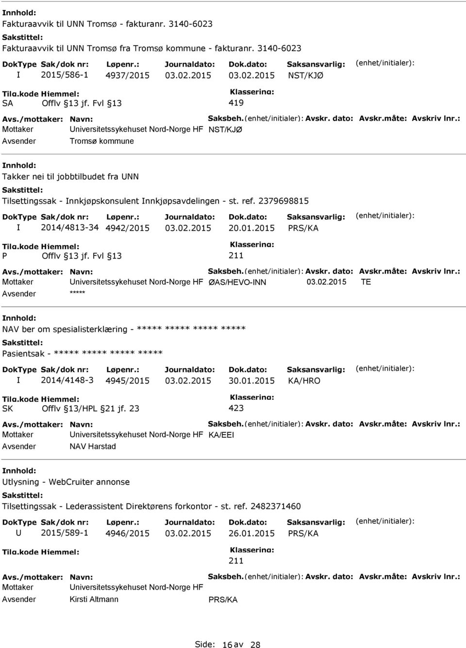 nnkjøpsavdelingen - st. ref. 2379698815 2014/4813-34 4942/2015 20.01.2015 Mottaker niversitetssykehuset Nord-Norge HF ØAS/HEVO-NN TE ***** NAV ber om spesialisterklæring - ***** ***** ***** ***** 2014/4148-3 4945/2015 30.