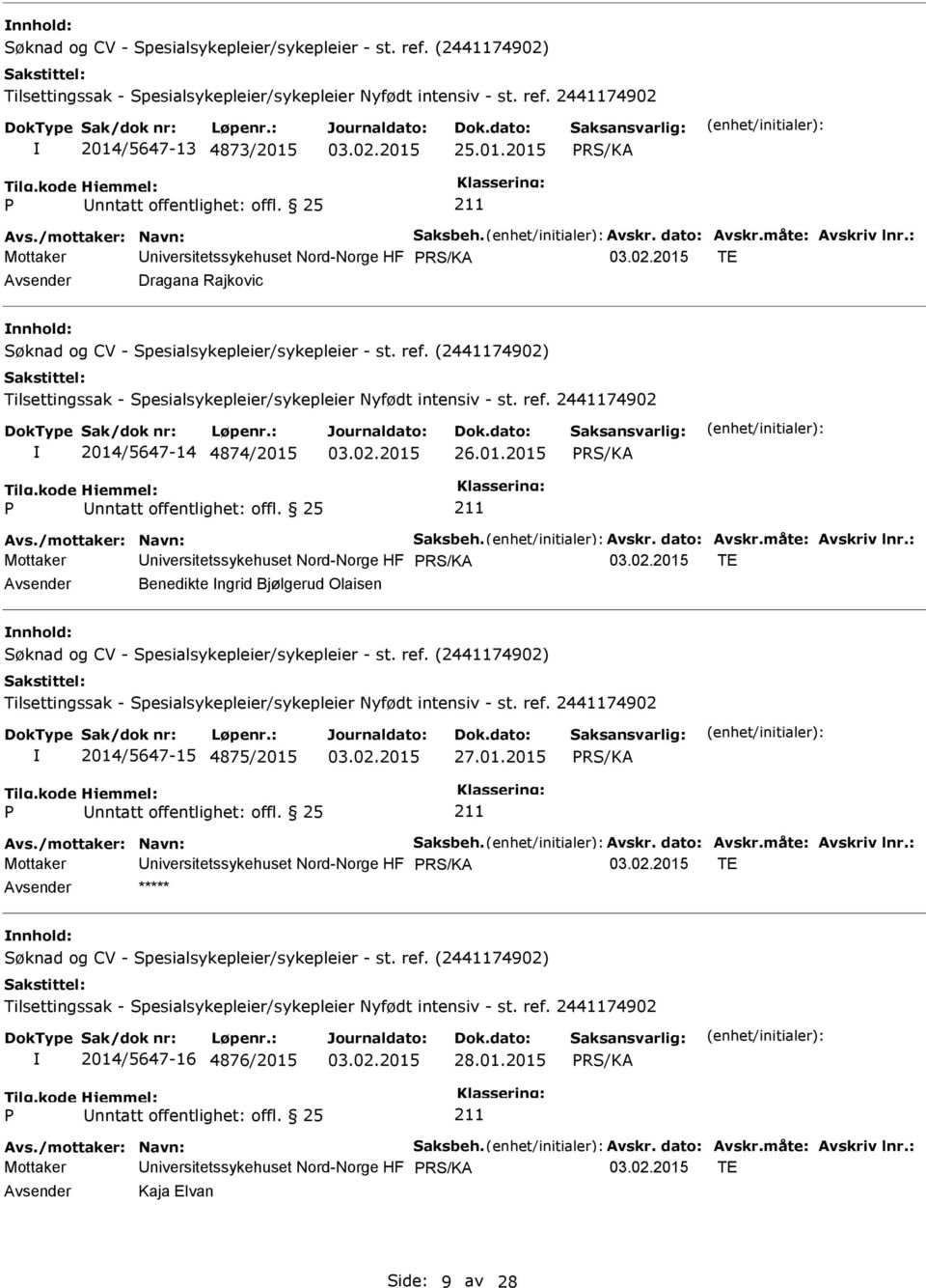 25 Mottaker niversitetssykehuset Nord-Norge HF TE Benedikte ngrid Bjølgerud Olaisen 2014/5647-15 4875/2015 27.01.2015 nntatt offentlighet: offl.