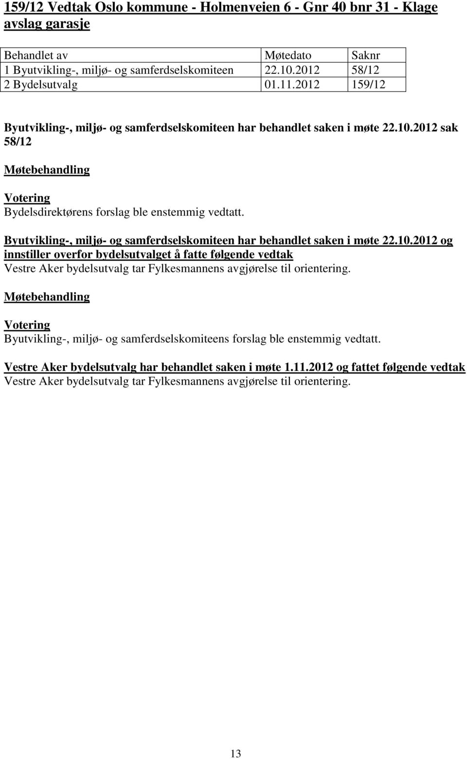 2012 sak 58/12 Byutvikling-, miljø- og samferdselskomiteen har behandlet saken i møte 22.10.