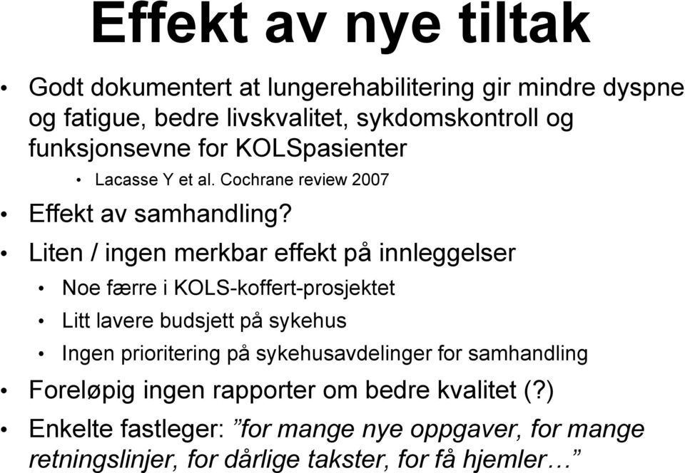 Liten / ingen merkbar effekt på innleggelser Noe færre i KOLS-koffert-prosjektet Litt lavere budsjett på sykehus Ingen prioritering på