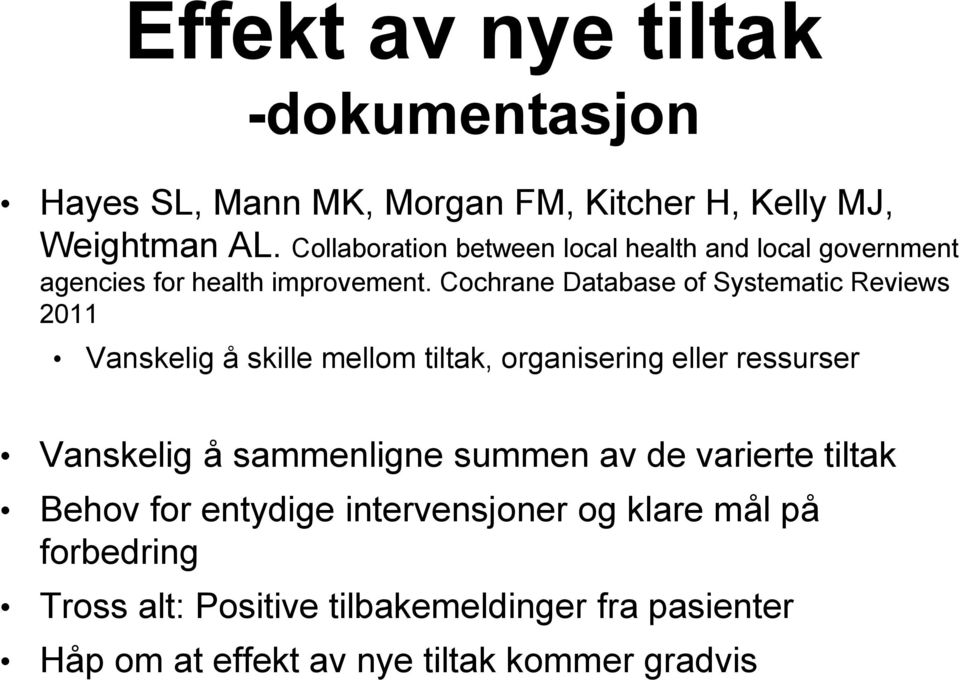 Cochrane Database of Systematic Reviews 2011 Vanskelig å skille mellom tiltak, organisering eller ressurser Vanskelig å