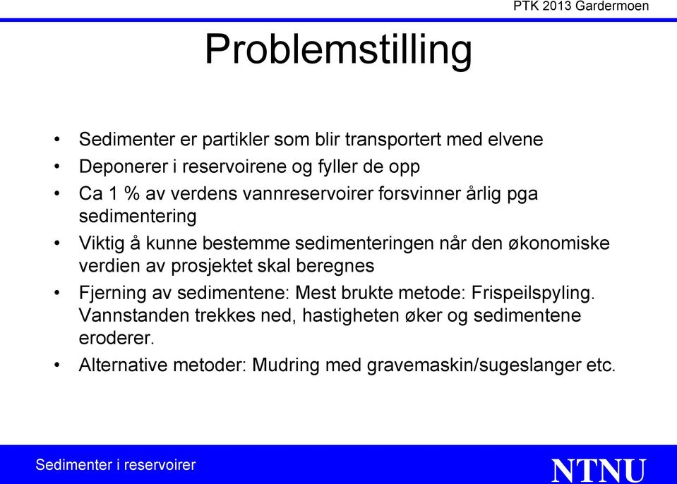 økonomiske verdien av prosjektet skal beregnes Fjerning av sedimentene: Mest brukte metode: Frispeilspyling.