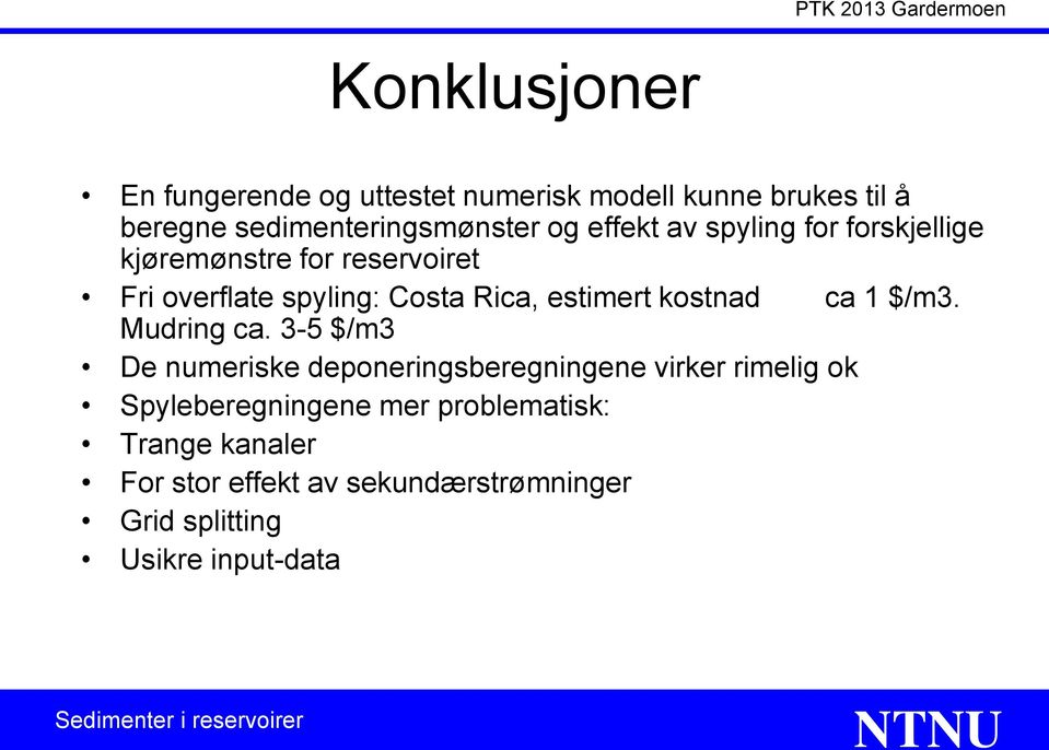 kostnad ca 1 $/m3. Mudring ca.