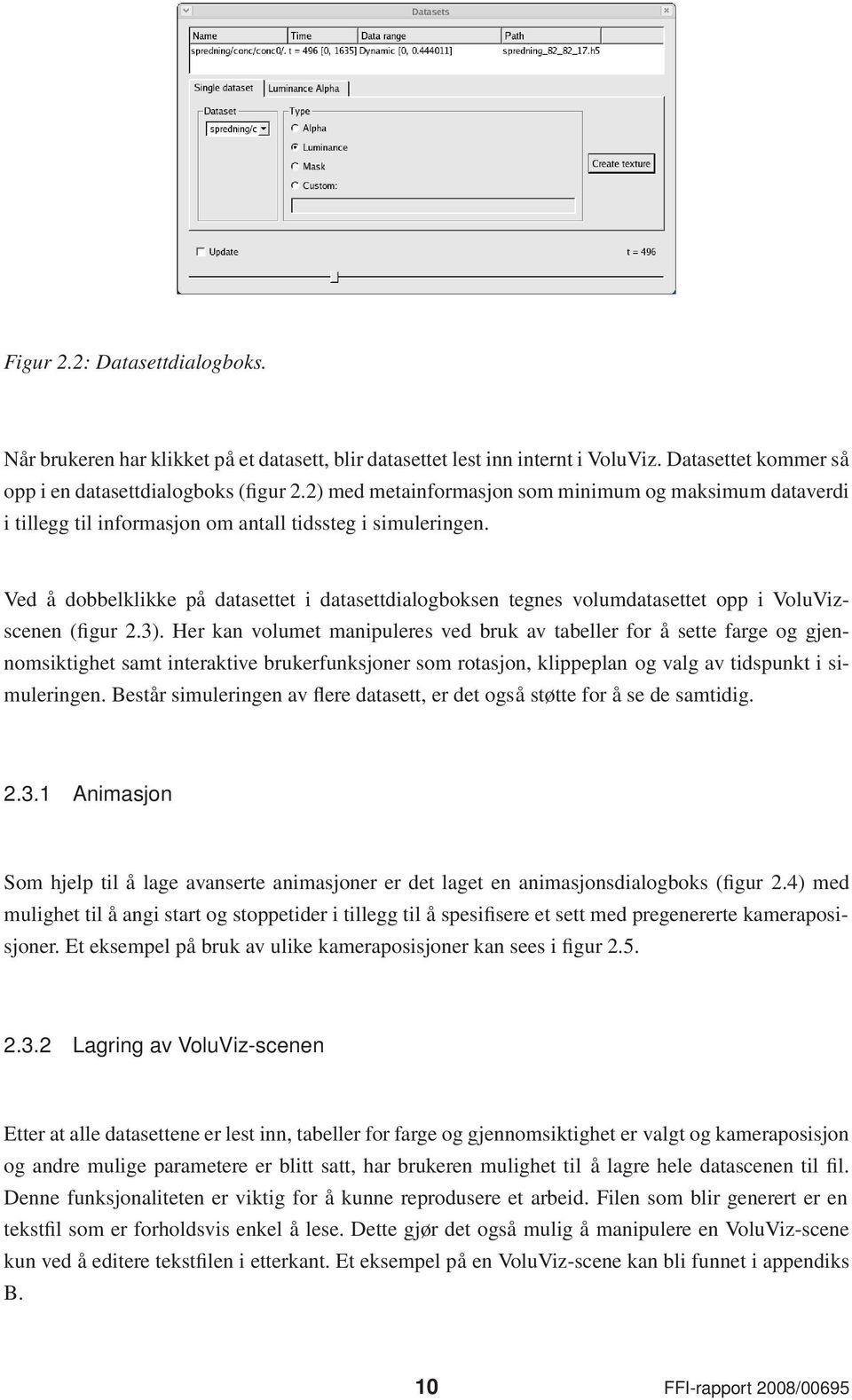 Ved å dobbelklikke på datasettet i datasettdialogboksen tegnes volumdatasettet opp i VoluVizscenen (figur 2.3).