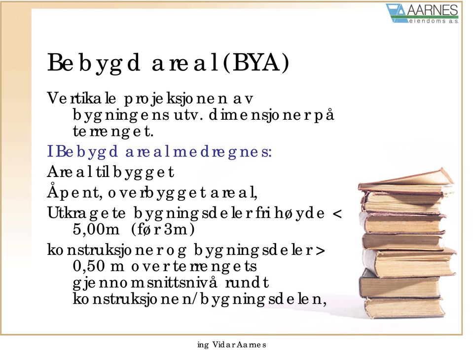 I Bebygd areal medregnes: Areal til bygget Åpent, overbygget areal, Utkragete