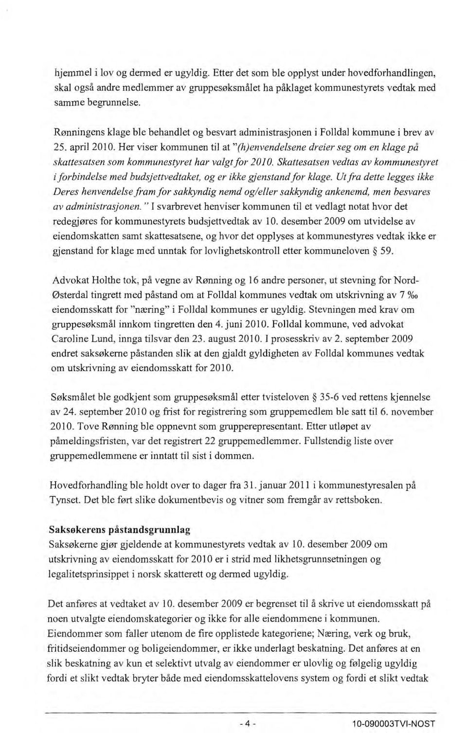 Her viser kommunen til at "(h)envendelsene dreier seg om en klage på skattesatsen som kommunestyret har valgt for 2010.