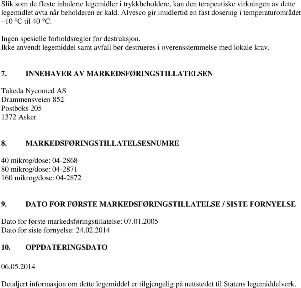 Ikke anvendt legemiddel samt avfall bør destrueres i overensstemmelse med lokale krav. 7. INNEHAVER AV MARKEDSFØRINGSTILLATELSEN Takeda Nycomed AS Drammensveien 852 Postboks 205 1372 Asker 8.