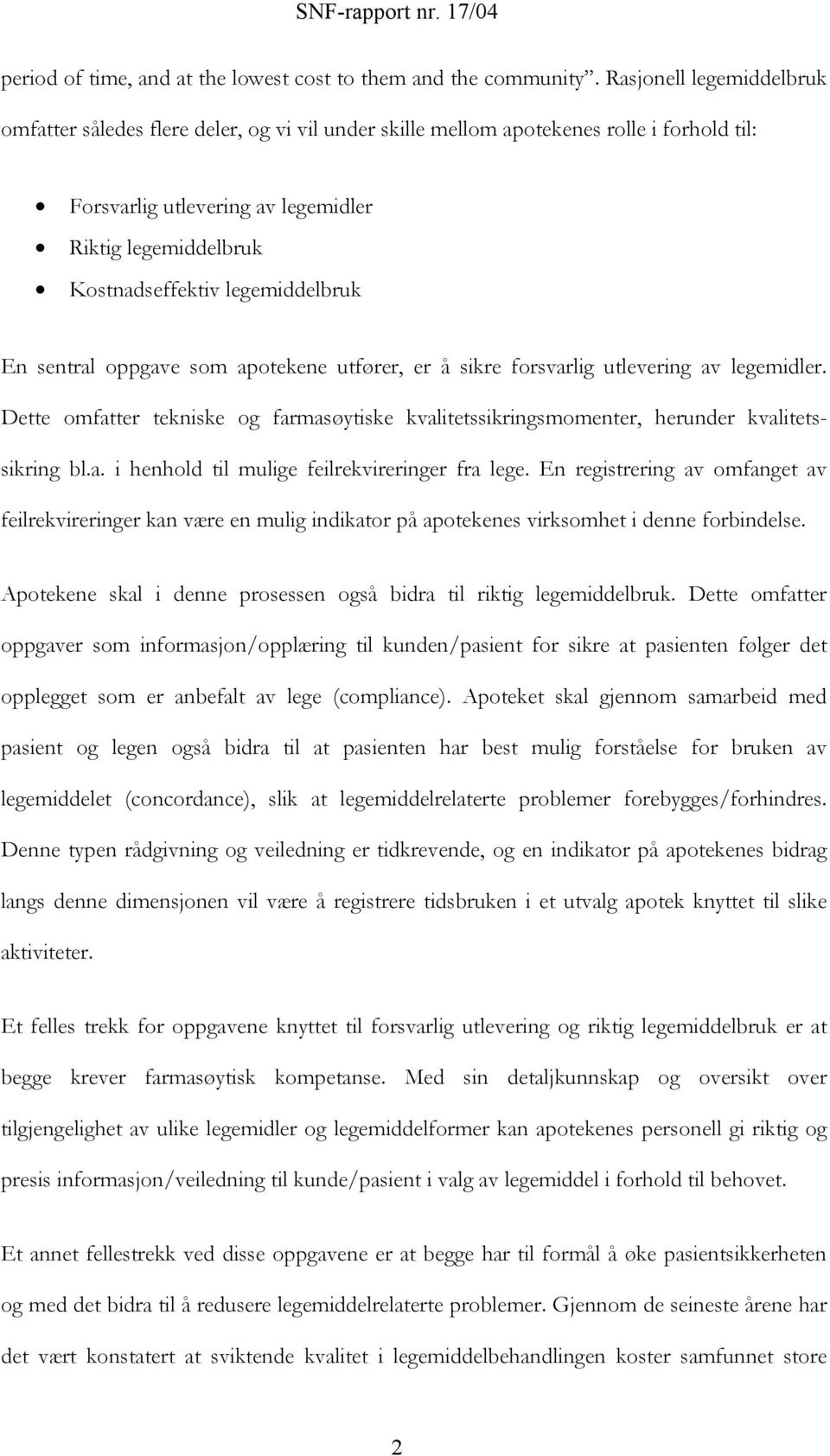 legemiddelbruk En sentral oppgave som apotekene utfører, er å sikre forsvarlig utlevering av legemidler.