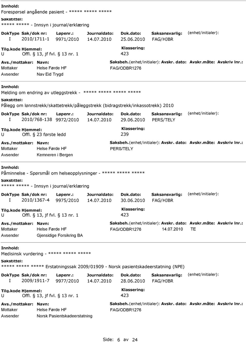 2010 Kemneren i Bergen nnhold: Påminnelse - Spørsmål om helseopplysninger - - nnsyn i journal/erklæring 2010/1367-4 9975/2010