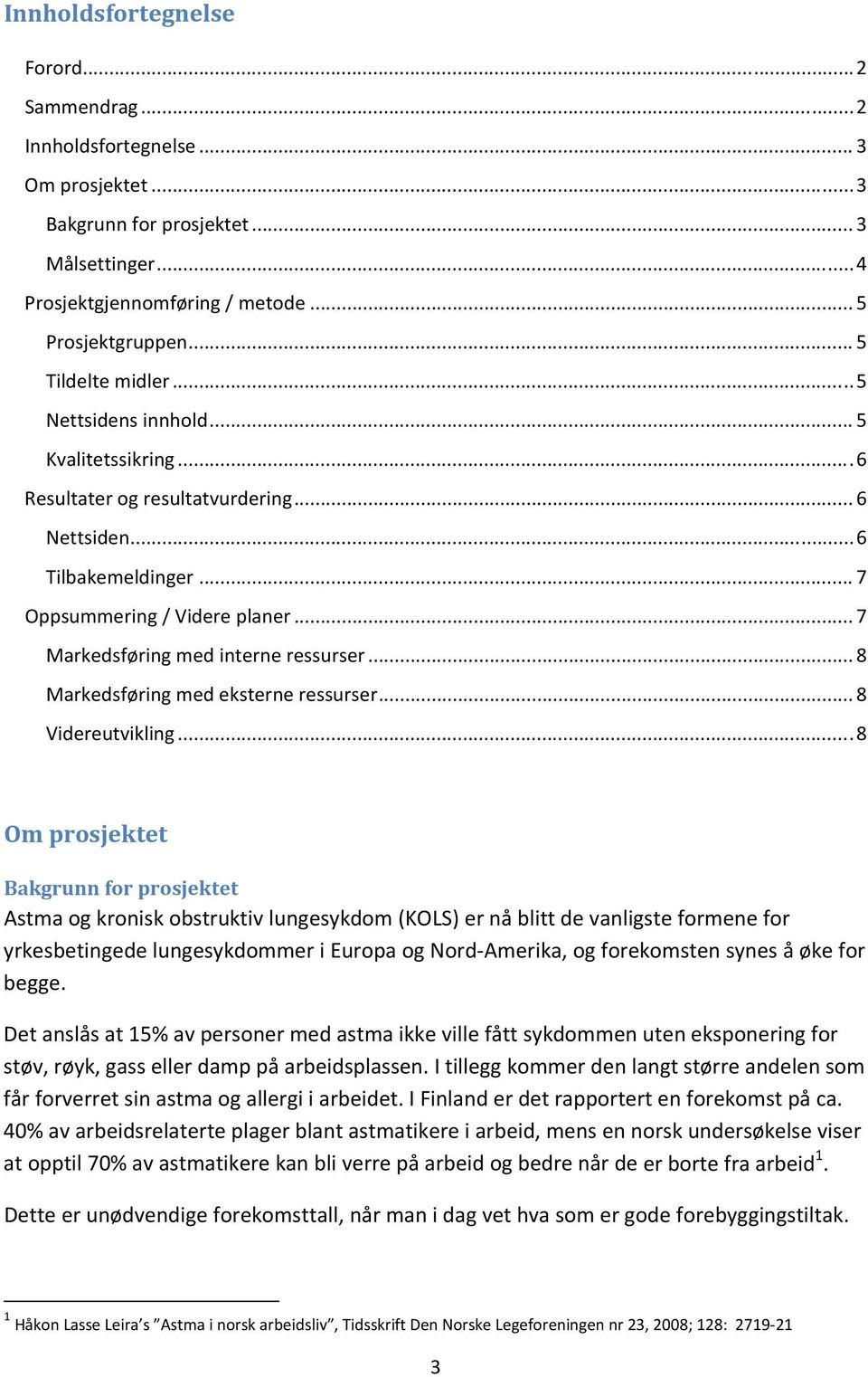 .. 7 Markedsføring med interne ressurser... 8 Markedsføring med eksterne ressurser... 8 Videreutvikling.