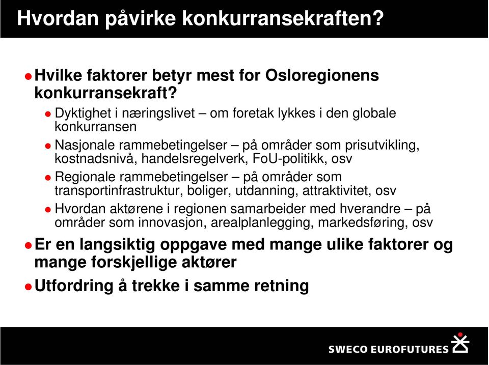 handelsregelverk, FoU-politikk, osv Regionale rammebetingelser på områder som transportinfrastruktur, boliger, utdanning, attraktivitet, osv Hvordan