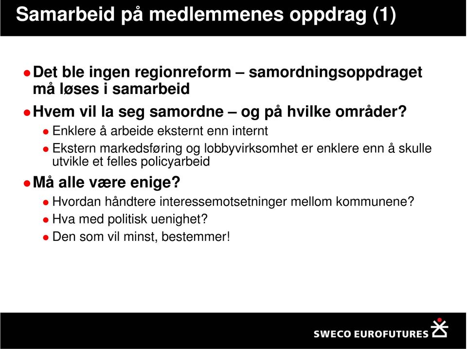 Enklere å arbeide eksternt enn internt Ekstern markedsføring og lobbyvirksomhet er enklere enn å skulle