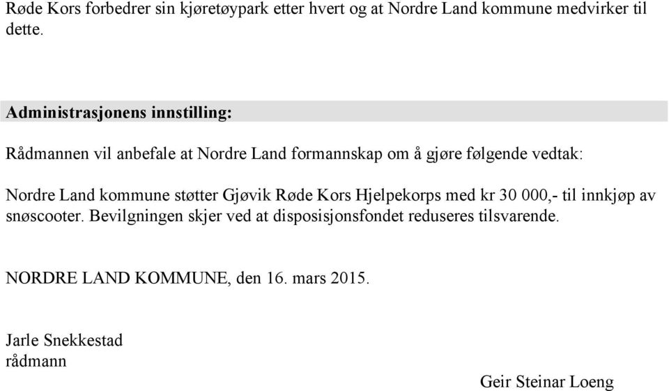 Nordre Land kommune støtter Gjøvik Røde Kors Hjelpekorps med kr 30 000,- til innkjøp av snøscooter.