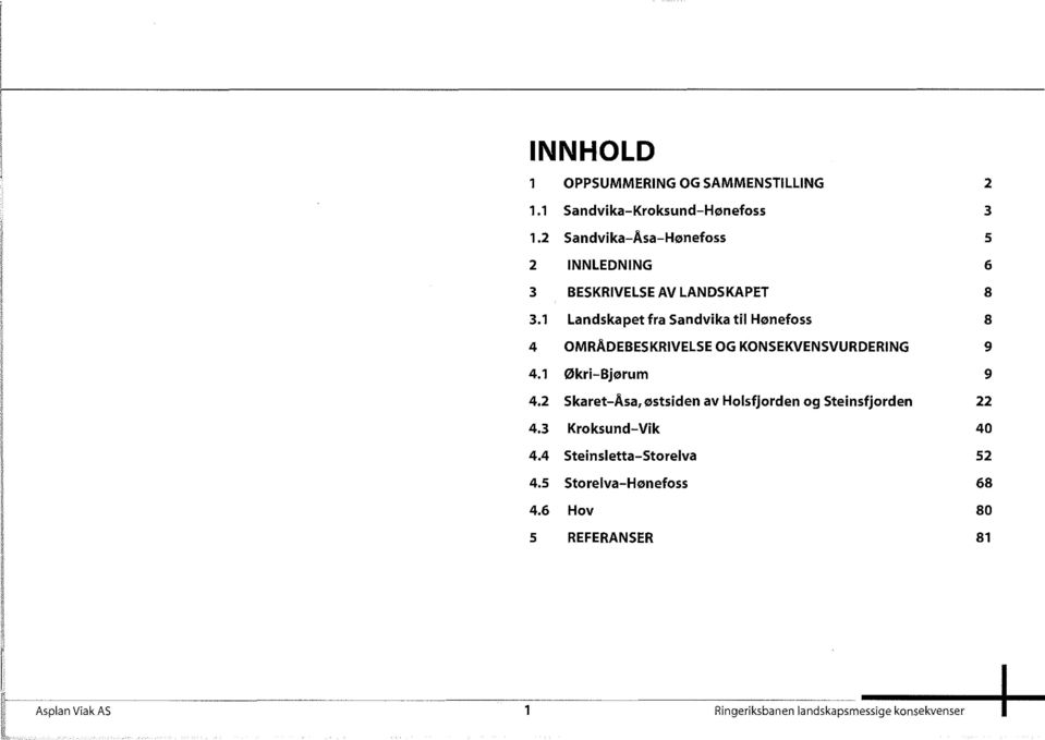 1 Landskapet fra Sandvika til Hønefoss 8 4 OMRADEBESKRIVELSE OG KONSEKVENSVURDERING 9 4.1 Økri-Bjørum 9 4.