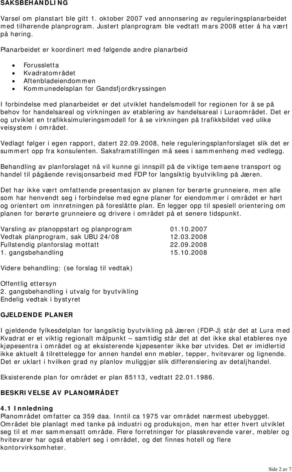 handelsmodell for regionen for å se på behov for handelsareal og virkningen av etablering av handelsareal i Luraområdet.