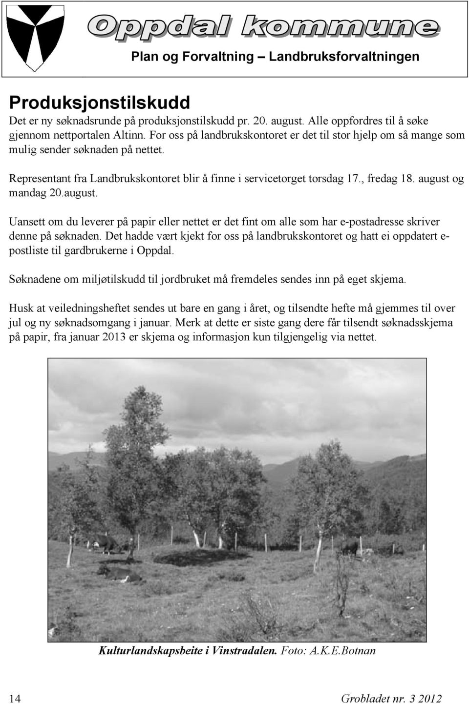 august og mandag 20.august. Uansett om du leverer på papir eller nettet er det fint om alle som har e-postadresse skriver denne på søknaden.