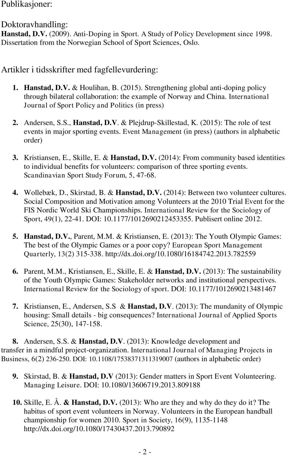 International Journal of Sport Policy and Politics (in press) 2. Andersen, S.S., Hanstad, D.V. & Plejdrup-Skillestad, K. (2015): The role of test events in major sporting events.