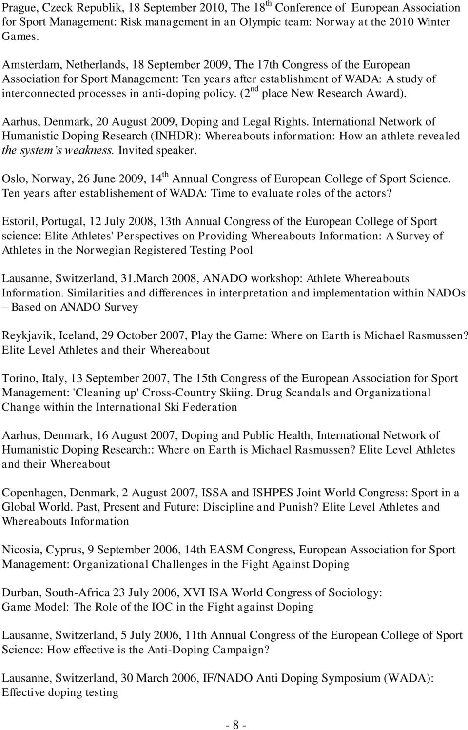 anti-doping policy. (2 nd place New Research Award). Aarhus, Denmark, 20 August 2009, Doping and Legal Rights.