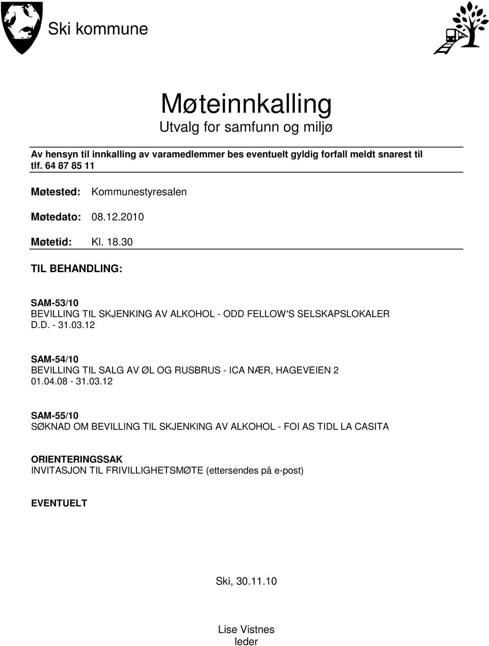 30 TIL BEHANDLING: SAM-53/10 BEVILLING TIL SKJENKING AV ALKOHOL - ODD FELLOW'S SELSKAPSLOKALER D.D. - 31.03.