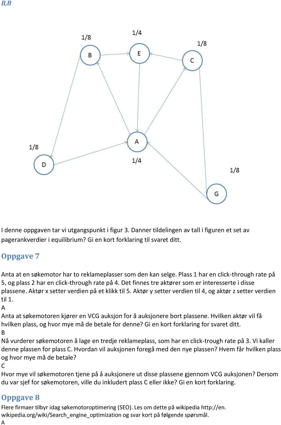 Det finnes tre aktører som er interesserte i disse plassene. ktør x setter verdien på et klikk til 5. ktør y setter verdien til 4, og aktør z setter verdien til 1.