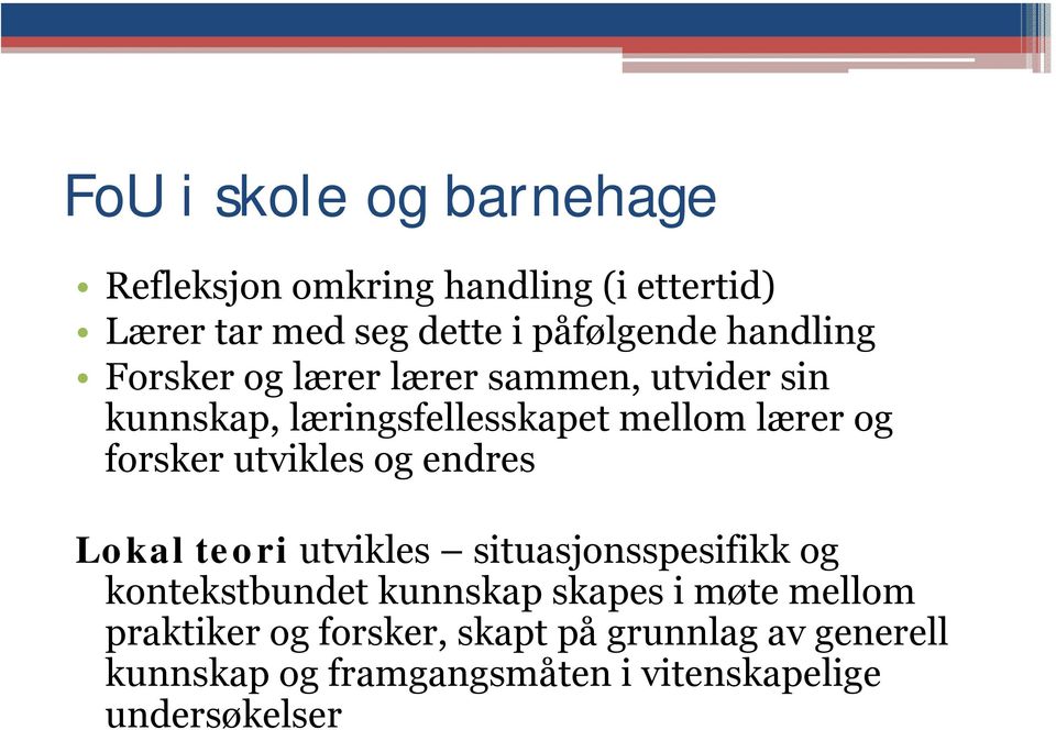 utvikles og endres Lokal teori utvikles situasjonsspesifikk og kontekstbundet kunnskap skapes i møte