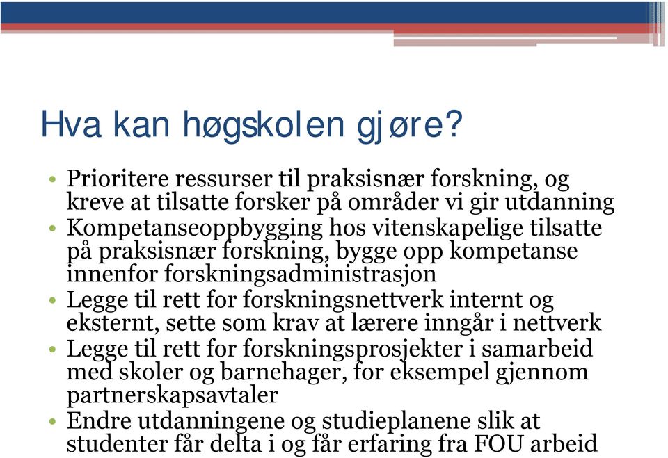 tilsatte på praksisnær forskning, bygge opp kompetanse innenfor forskningsadministrasjon Legge til rett for forskningsnettverk internt og