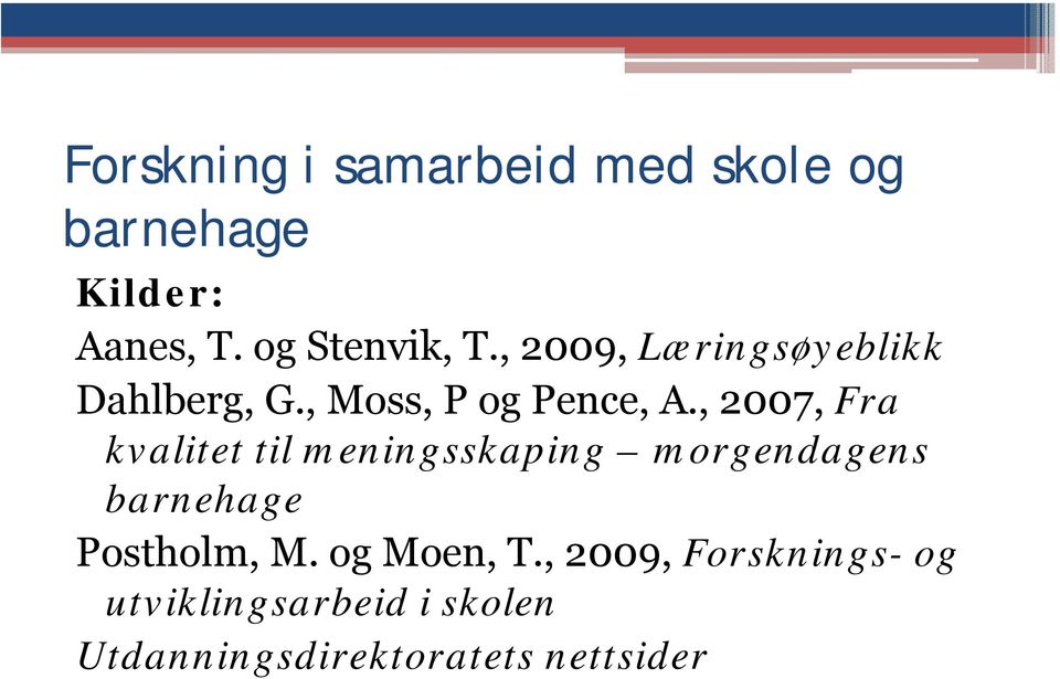 , 2007, Fra kvalitet til meningsskaping morgendagens barnehage Postholm, M.