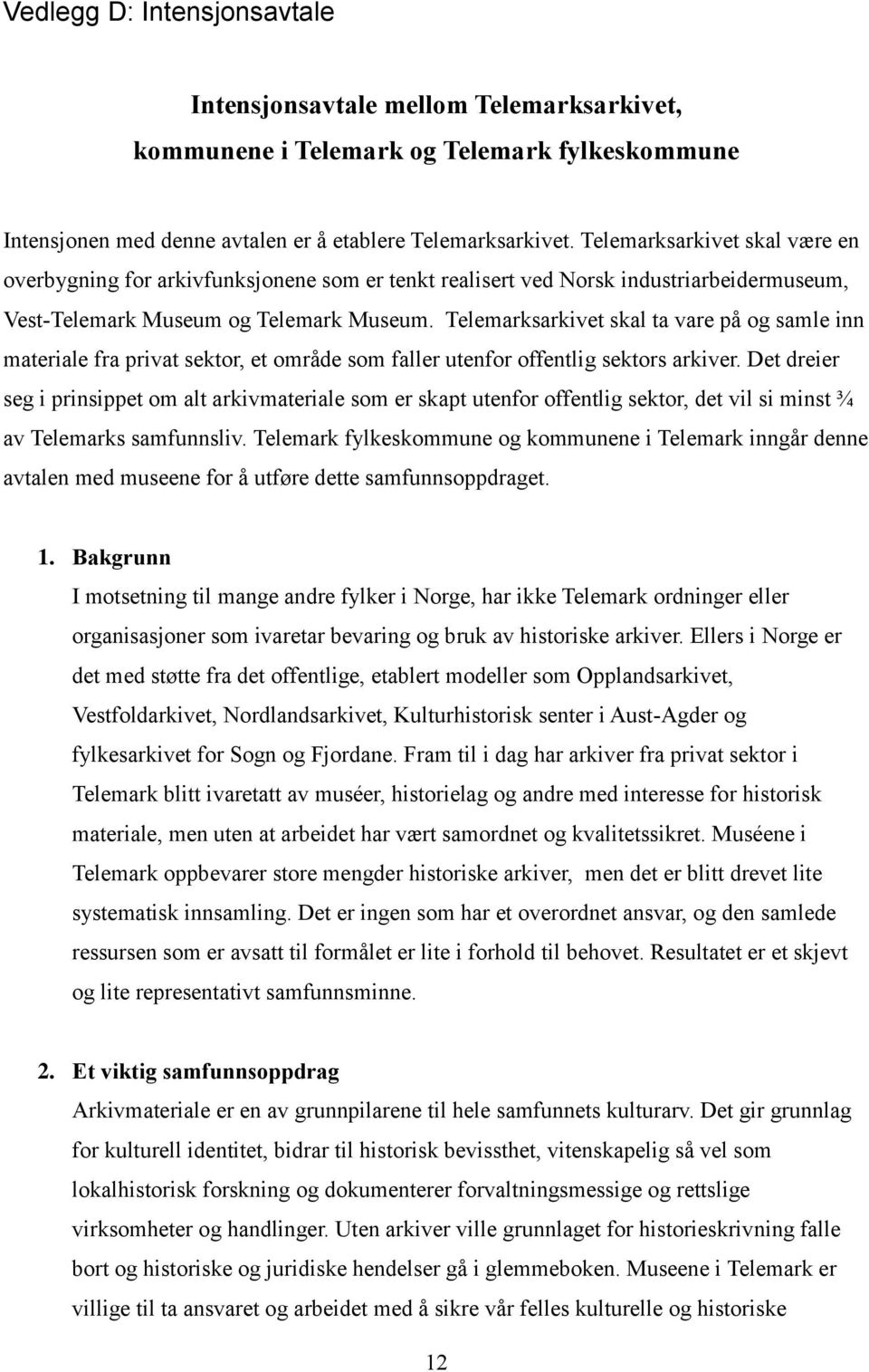 Telemarksarkivet skal ta vare på og samle inn materiale fra privat sektor, et område som faller utenfor offentlig sektors arkiver.