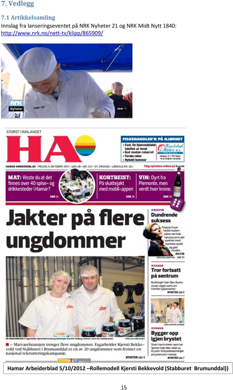 Nyheter 21 og NRK Midt Nytt 1840: http://www.nrk.