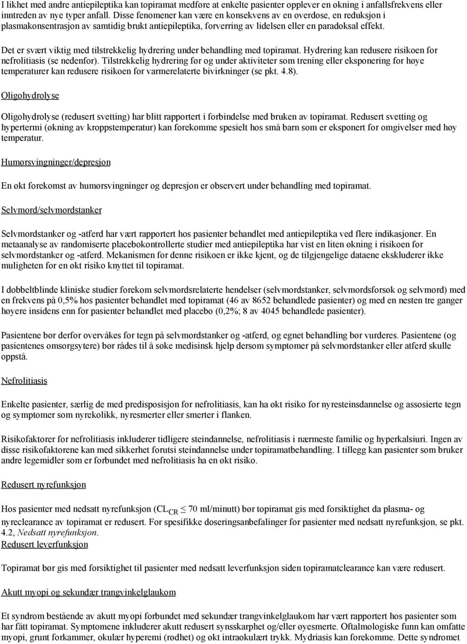 Det er svært viktig med tilstrekkelig hydrering under behandling med topiramat. Hydrering kan redusere risikoen for nefrolitiasis (se nedenfor).