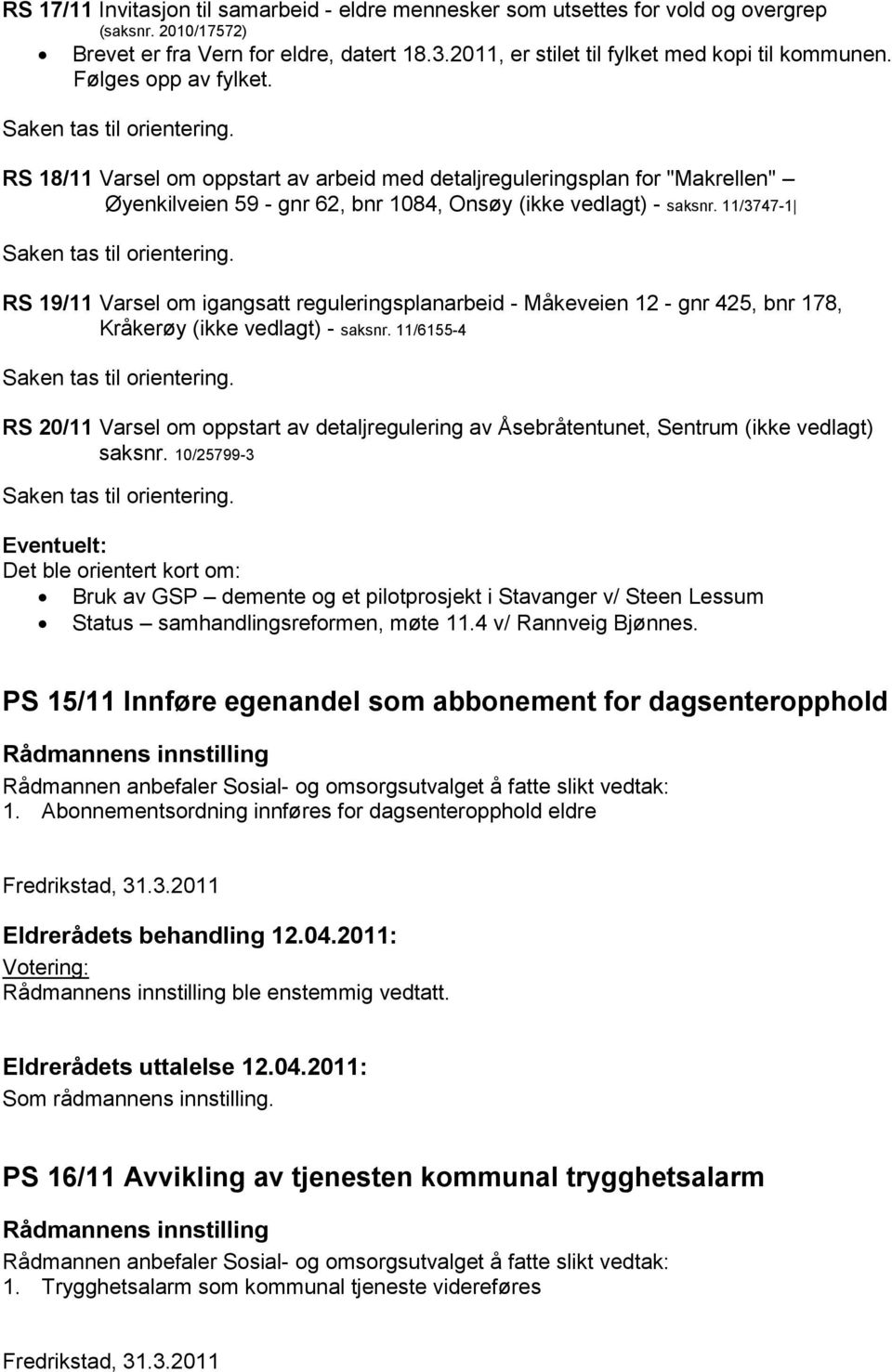 11/3747-1 RS 19/11 Varsel om igangsatt reguleringsplanarbeid - åkeveien 12 - gnr 425, bnr 178, Kråkerøy (ikke vedlagt) - saksnr.