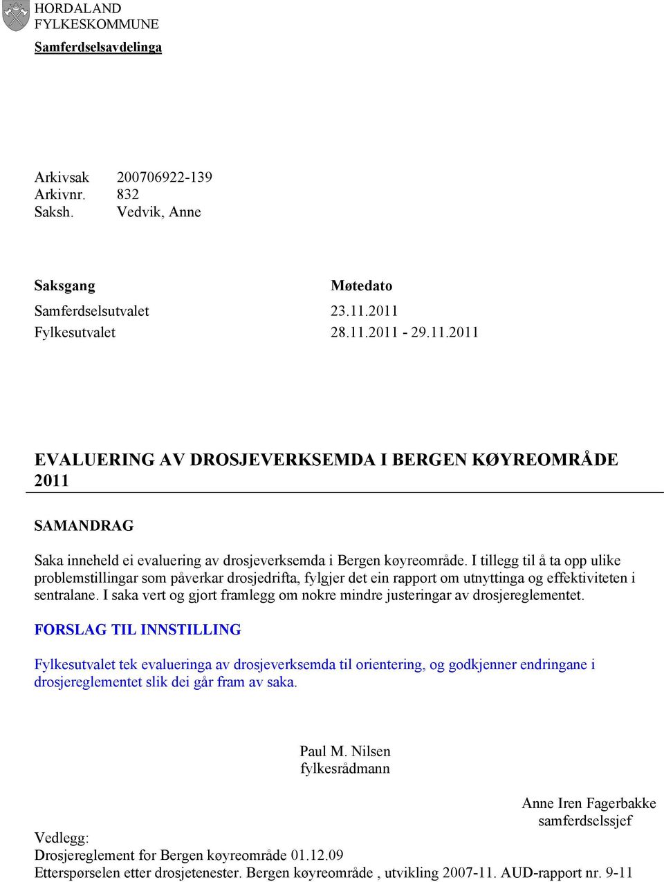 I tillegg til å ta opp ulike problemstillingar som påverkar drosjedrifta, fylgjer det ein rapport om utnyttinga og effektiviteten i sentralane.