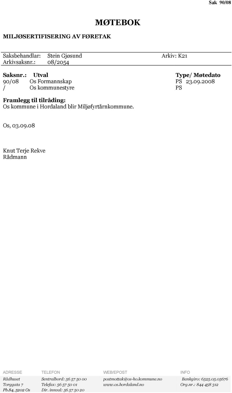 2008 / Os kommunestyre PS Framlegg til tilråding: Os kommune i Hordaland blir Miljøfyrtårnkommune. Os, 03.09.