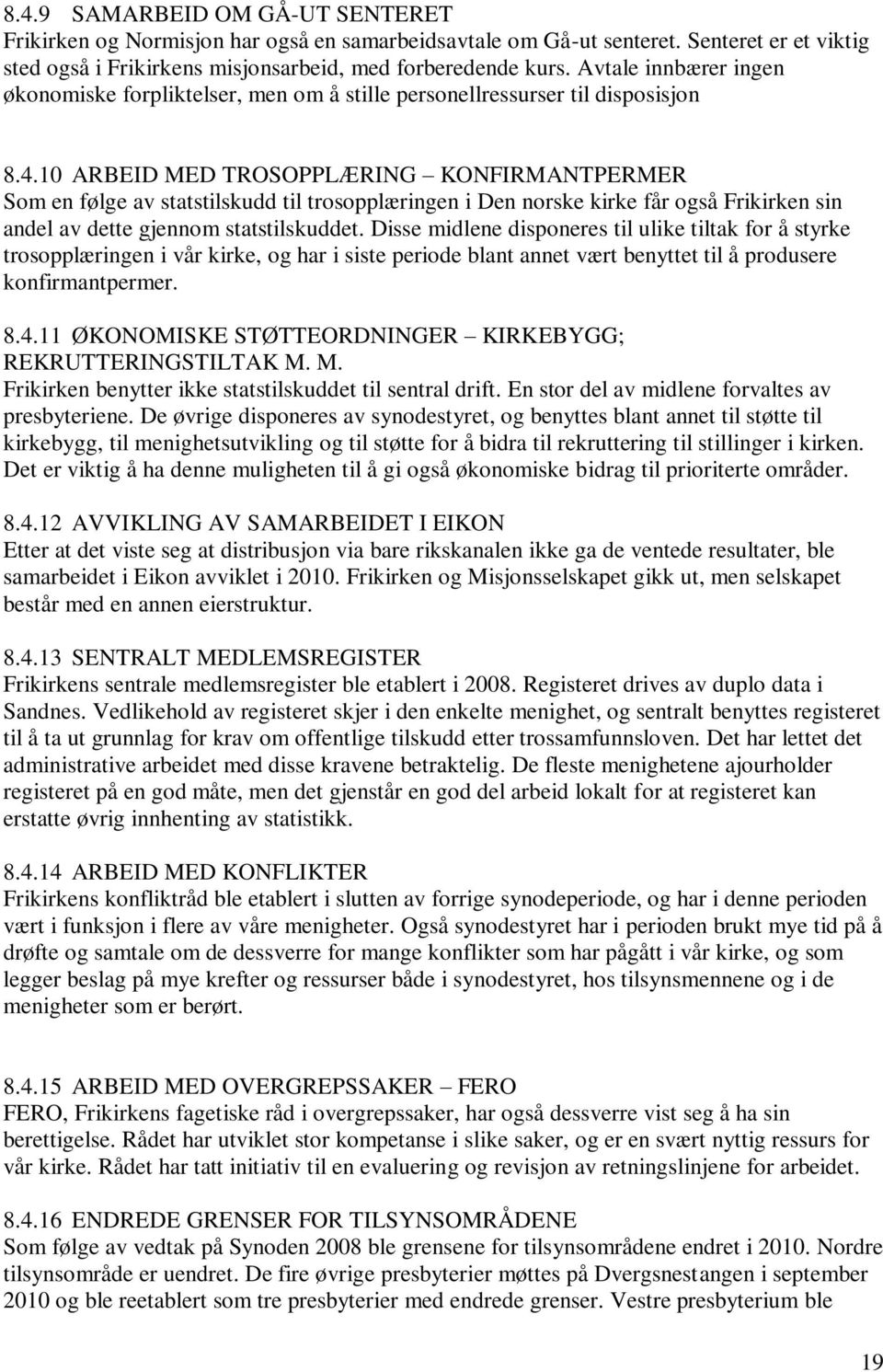 10 ARBEID MED TROSOPPLÆRING KONFIRMANTPERMER Som en følge av statstilskudd til trosopplæringen i Den norske kirke får også Frikirken sin andel av dette gjennom statstilskuddet.