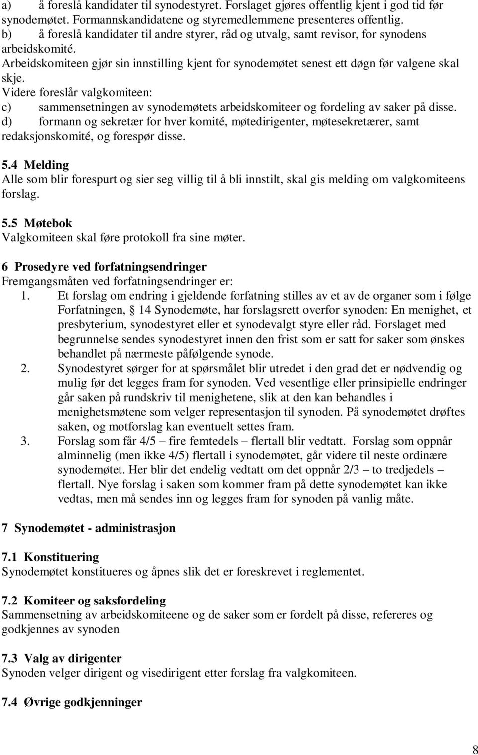 Videre foreslår valgkomiteen: c) sammensetningen av synodemøtets arbeidskomiteer og fordeling av saker på disse.