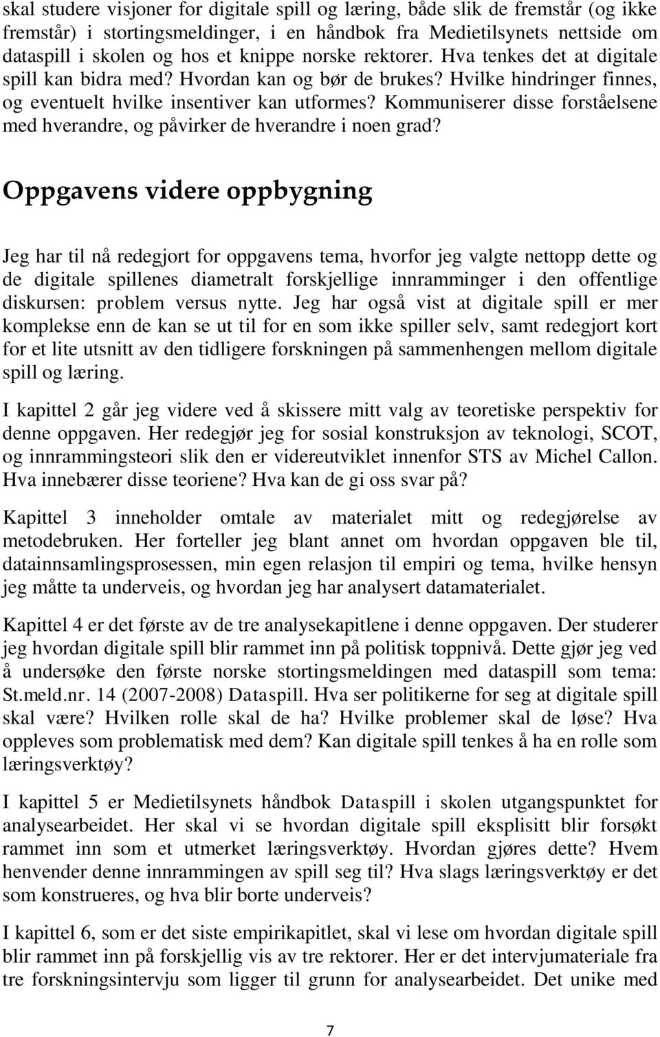 Kommuniserer disse forståelsene med hverandre, og påvirker de hverandre i noen grad?