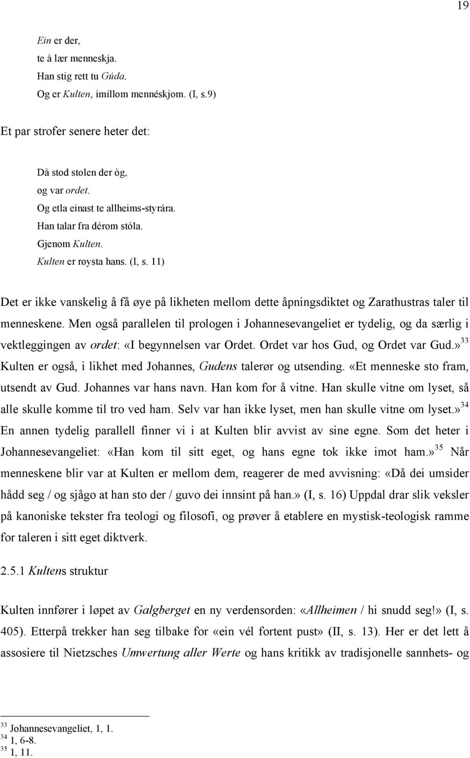 11) Det er ikke vanskelig å få øye på likheten mellom dette åpningsdiktet og Zarathustras taler til menneskene.