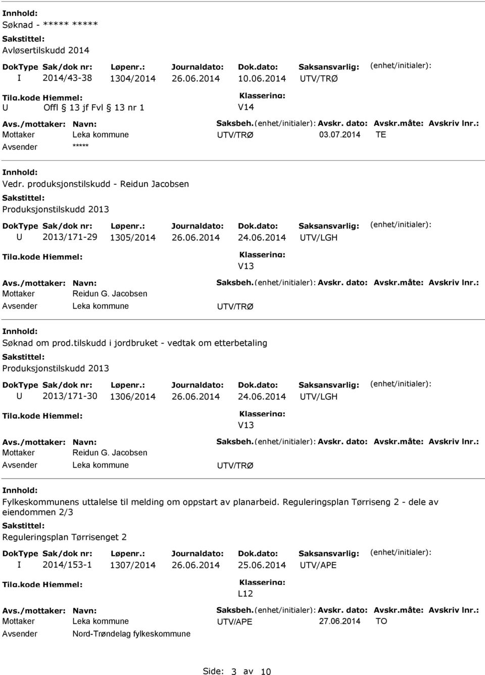 tilskudd i jordbruket - vedtak om etterbetaling Produksjonstilskudd 2013 2013/171-30 1306/2014 TV/LGH V13 Mottaker Reidun G.