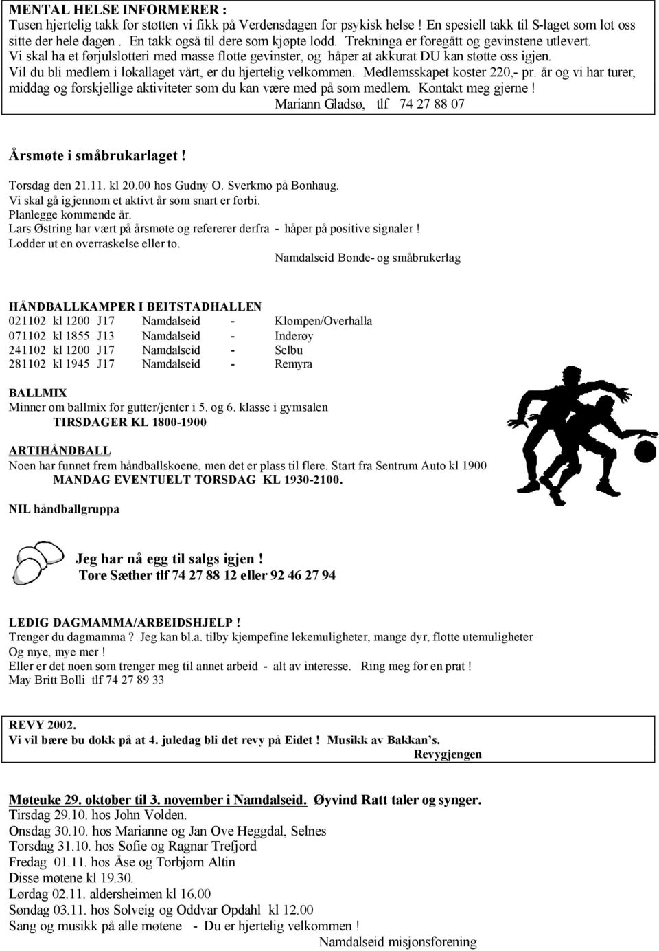 Vil du bli medlem i lokallaget vårt, er du hjertelig velkommen. Medlemsskapet koster 220,- pr. år og vi har turer, middag og forskjellige aktiviteter som du kan være med på som medlem.