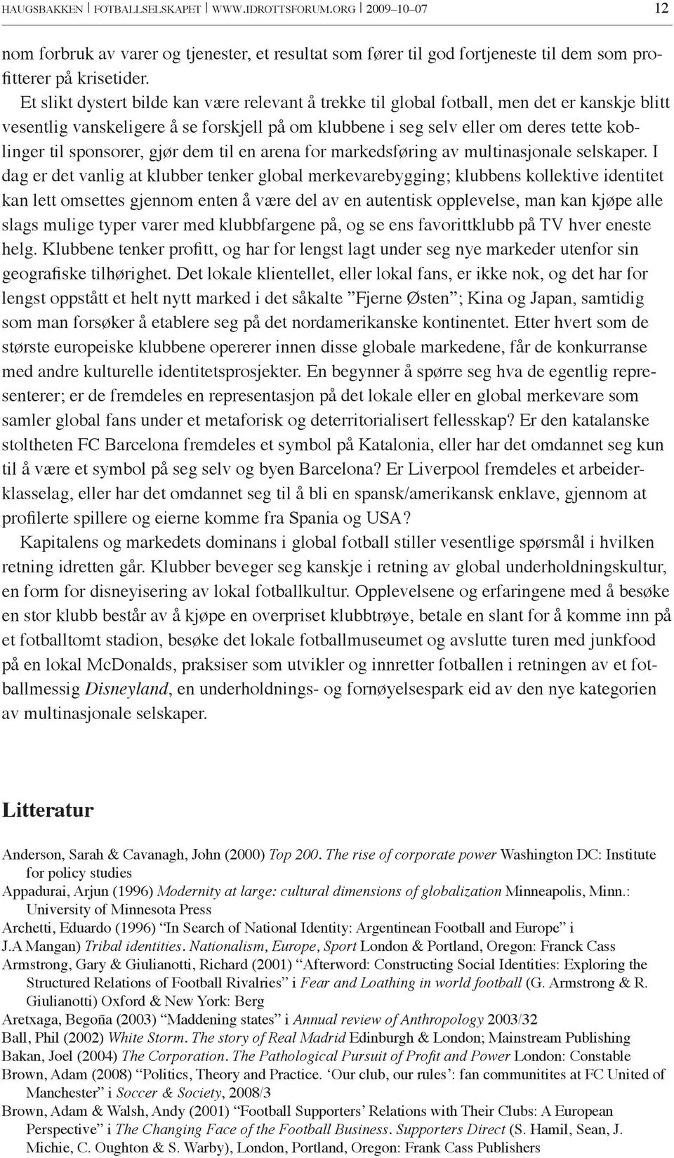 sponsorer, gjør dem til en arena for markedsføring av multinasjonale selskaper.