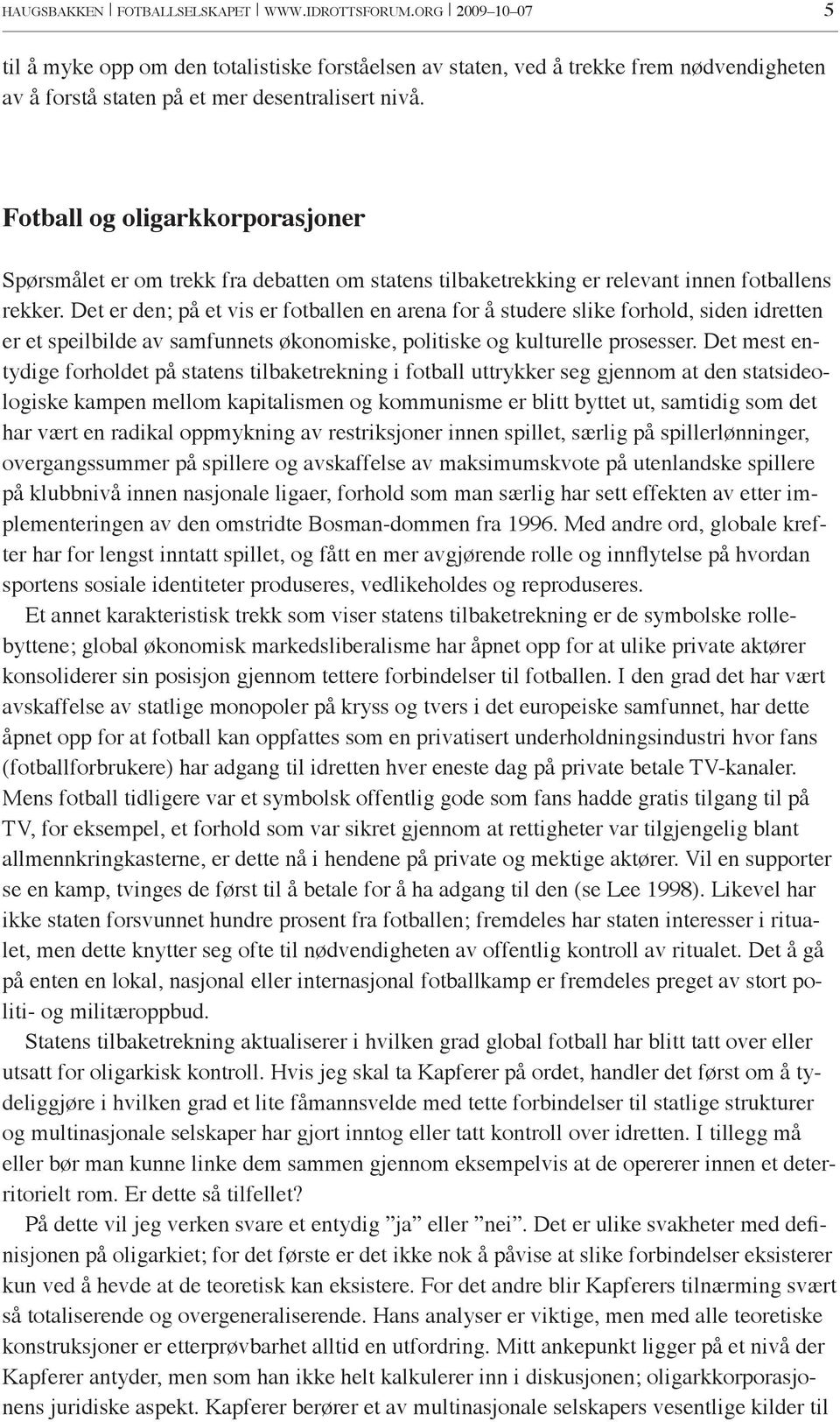 Fotball og oligarkkorporasjoner Spørsmålet er om trekk fra debatten om statens tilbaketrekking er relevant innen fotballens rekker.