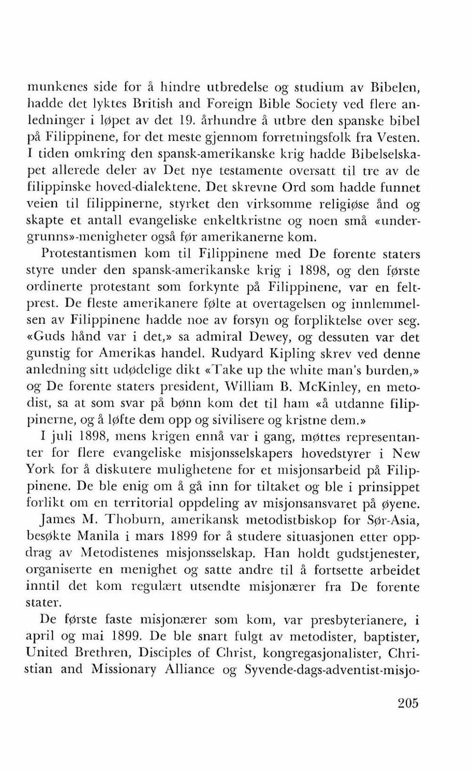 I tiden omkring den spansk-amerikanske krig hadde Bibelselskapet allerede deler av Det nye testamente oversatt ti1 tre av de filippinske hoved-dialektene.